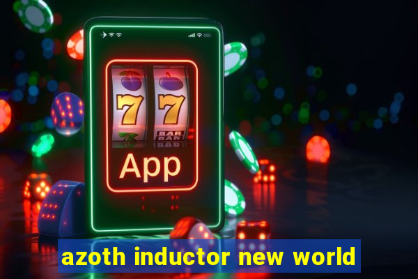 azoth inductor new world